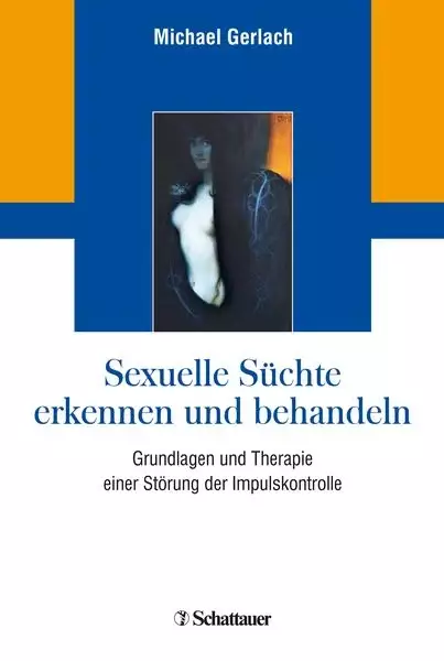 Sexuelle Süchte erkennen und behandeln Grundlagen und Therapie einer Störung der Impulskontrolle Michael Gerlach Buch (Gebundene Ausgabe)  Toxic Erotica: Wenn Lust zur Qual wird  Wenn sexuelle Lust zum Zwang wird, stehen Betroffene häufig mit ihrem Leiden