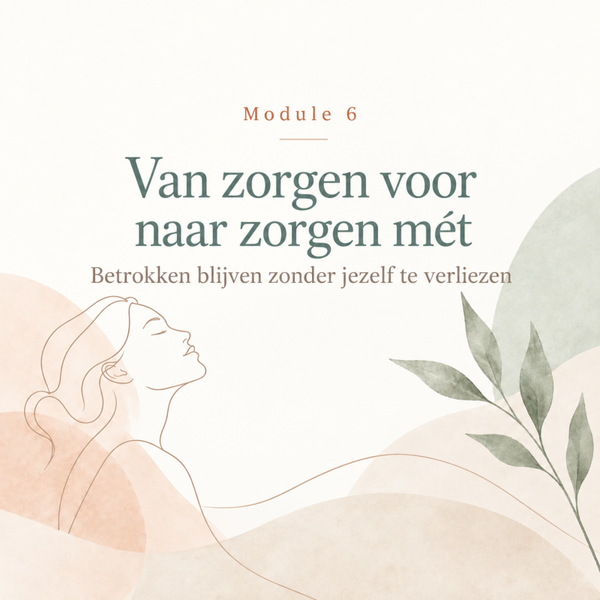 Online module 6 - Van zorgen voor naar zorgen mét