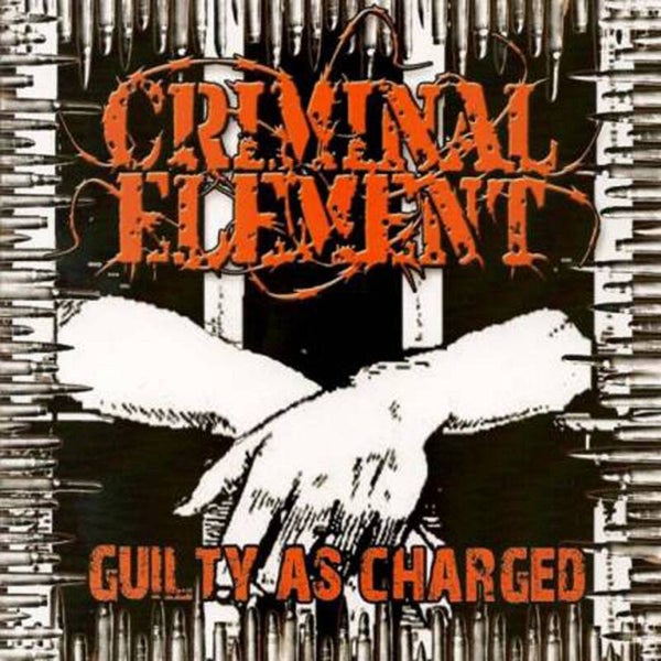CRIMINAL ELEMENT - Guilty As Charged CD