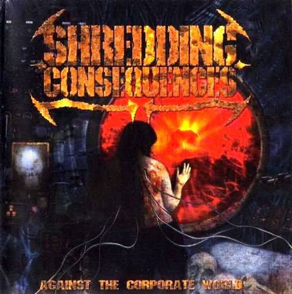SHREDDING CONSEQUENCES - Against The Corporate world CD