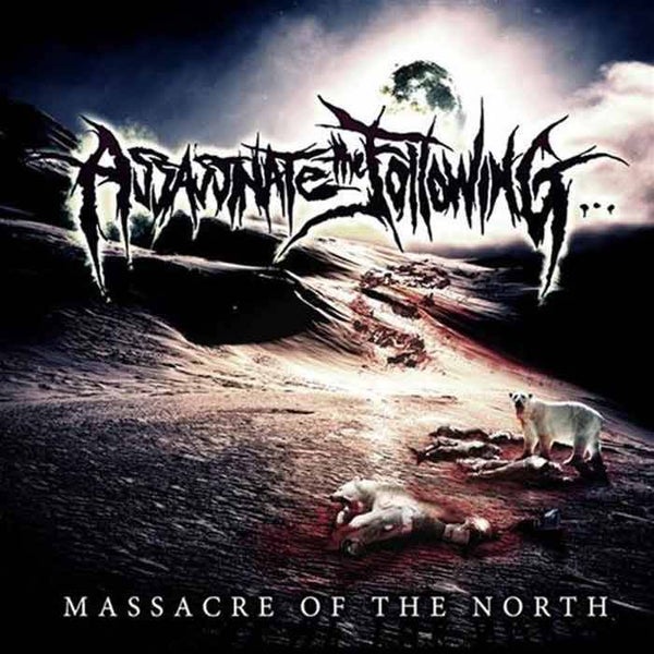 ASSASSINATE THE FOLLOWING - Massacre Of The North CD