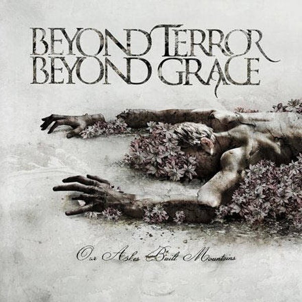 BEYOND TERROR BEYOND GRACE - Our Ashes Built Mountains CD  CD