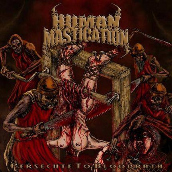 HUMAN MASTICATION  - Persecute To Bloodbath CD CD