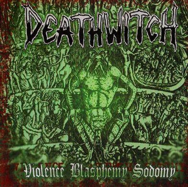 DEATHWITCH - Violence Blasphemy Sodomy CD