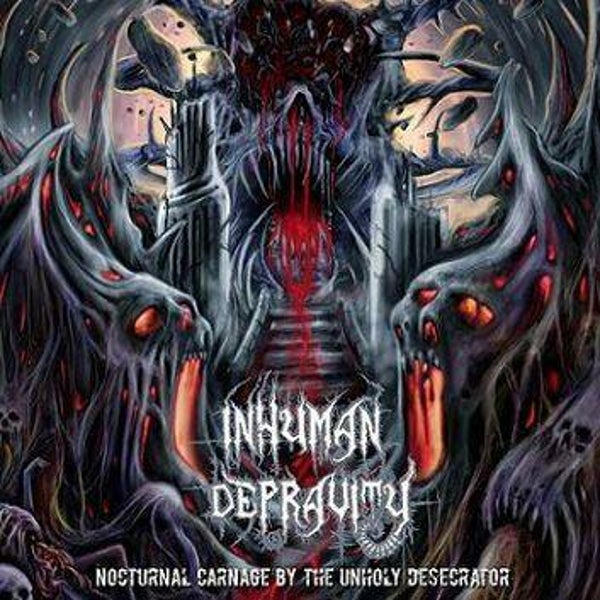 INHUMAN DEPRAVITY - Nocturnal Carnage by the Unholy Desecrator CD