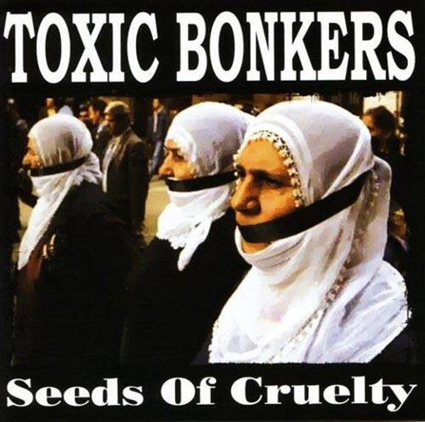 TOXIC BONKERS - Seeds Of Cruelty CD