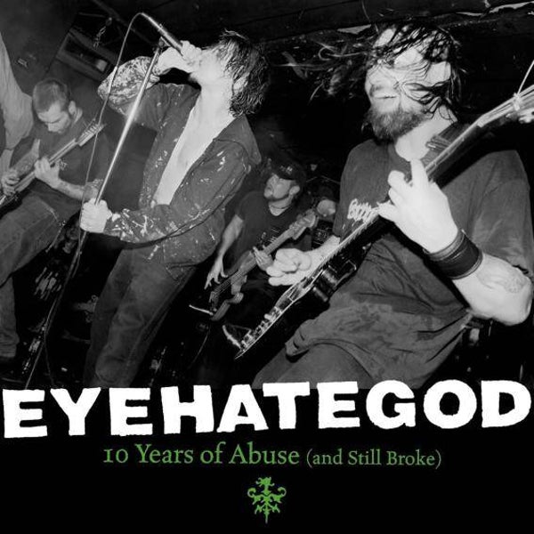 EYE HATE GOD - 10 Years Of Abuse (and still broke) CD