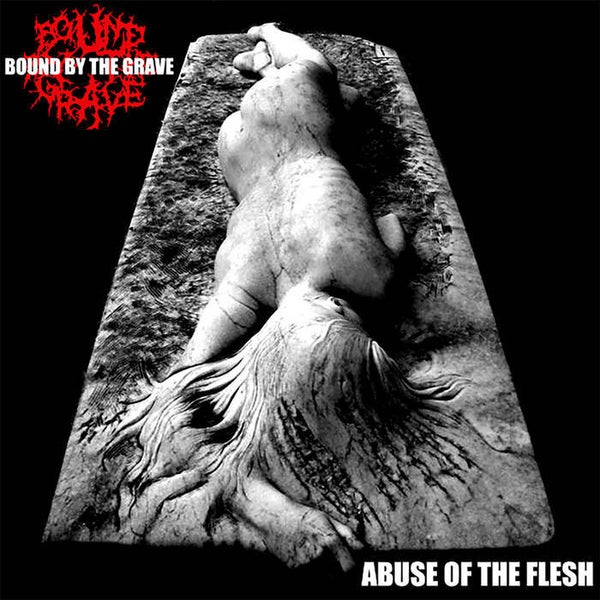 058 BOUND BY THE GRAVE - Abuse Of The Flesh CD
