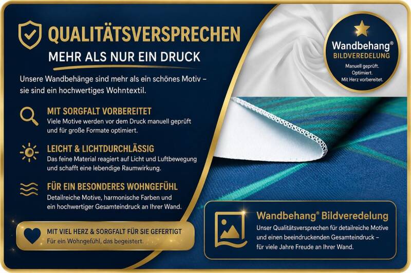Qualitätsversprechen für Wandbehänge – sorgfältig vorbereitete Motive, leichtes und lichtdurchlässiges Textil, brillante Bildwirkung und hochwertige Verarbeitung für ein besonderes Wohngefühl.