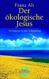 Alt, Franz: Der ökologische Jesus.