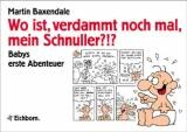 Baxendale, Martin: Wo ist, verdammt noch mal, mein Schnuller?!?