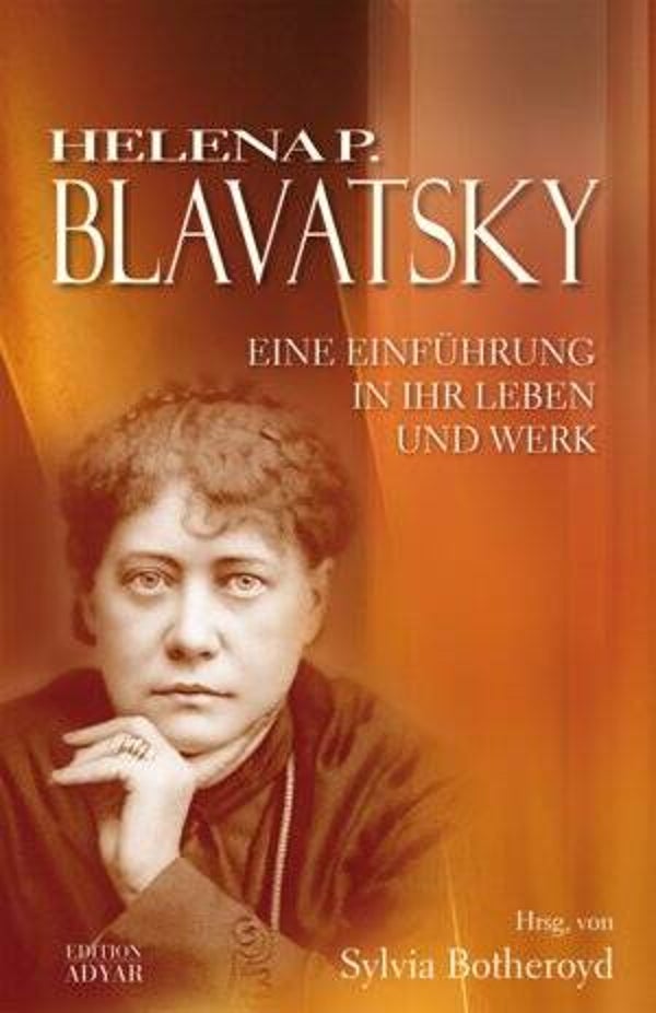 Blavatsky, Helena P.: Eine Einführung in ihr Leben und Werk.
