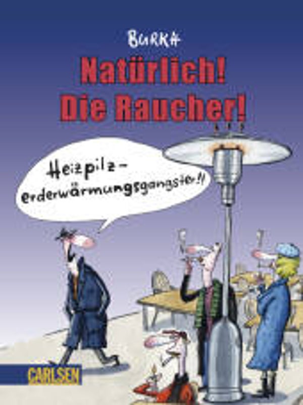 Burkh: Natürlich! Die Raucher!