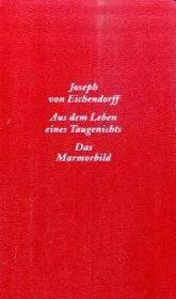 Eichendorff, Joseph Frhr. von: Aus dem Leben eines Taugenichts / Das Marmorbild.