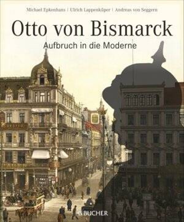 Epkenhans, Michael; Lappenküper, Ulrich; Seggern, Andreas von: Otto von Bismarck.