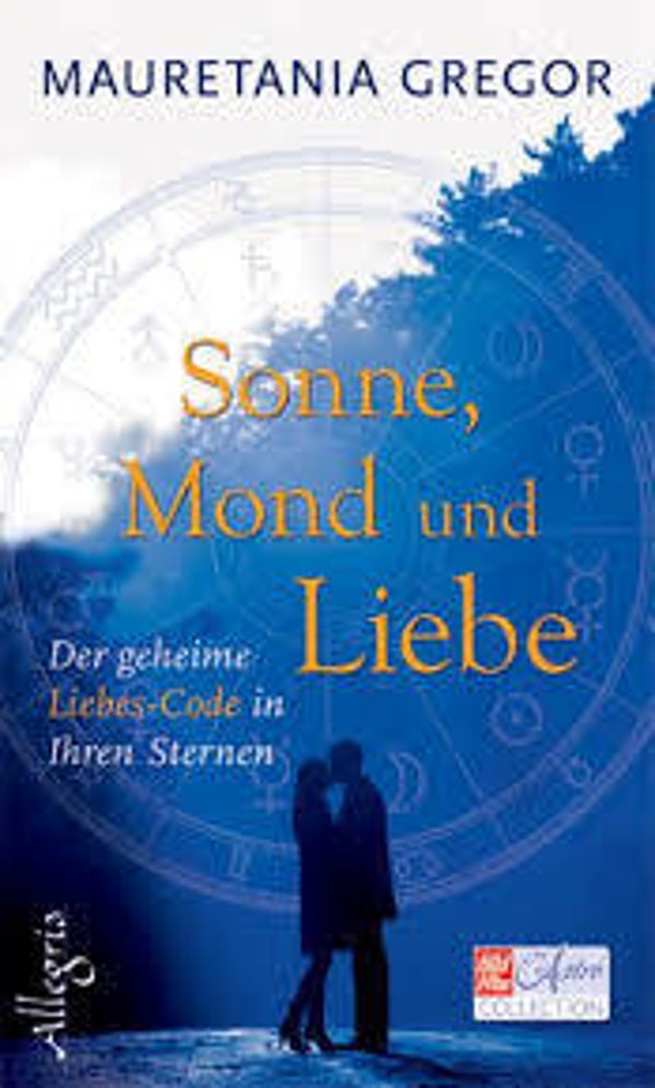 Gregor, Mauretania: Sonne, Mond und Liebe. Der geheime Liebes-Code der Astrologie