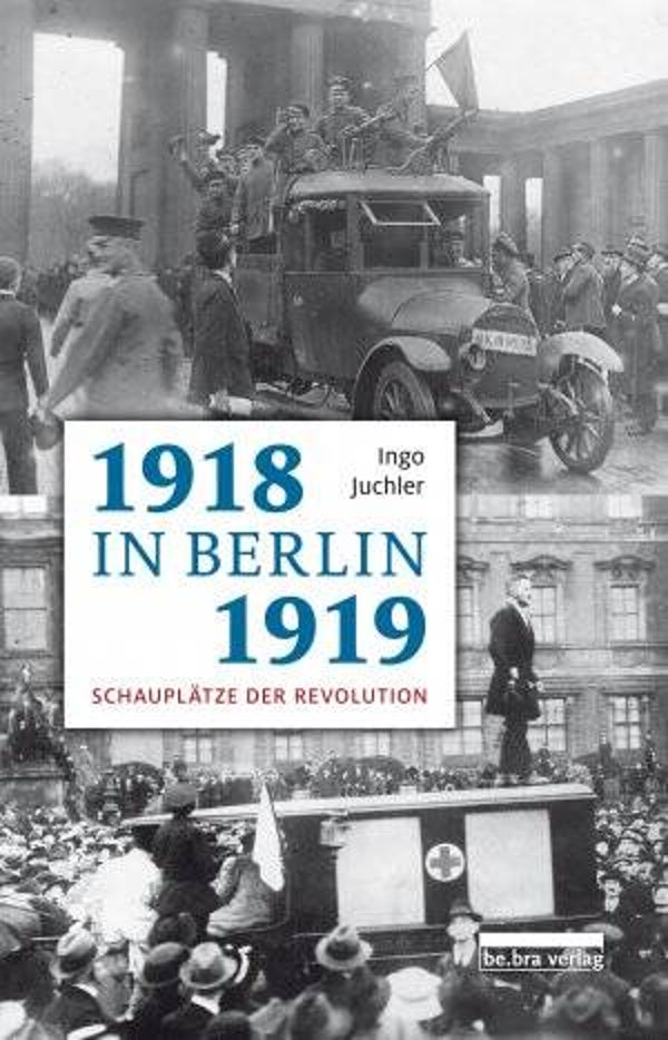 Juchler, Ingo: 1918/19 in Berlin.