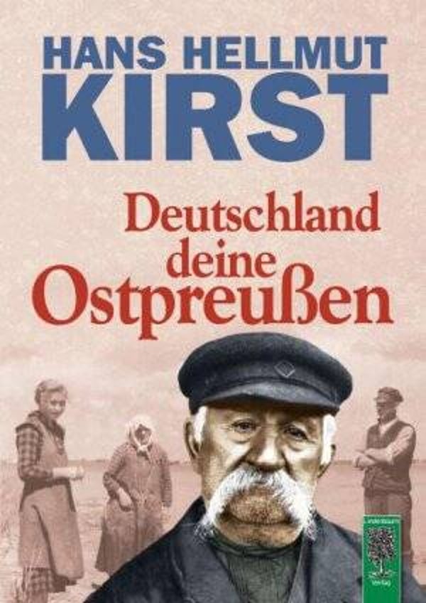 Kirst, Hans Hellmut: Deutschland deine Ostpreußen.