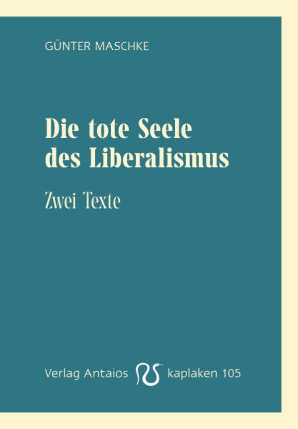 Maschke, Günter: Die tote Seele des Liberalismus.