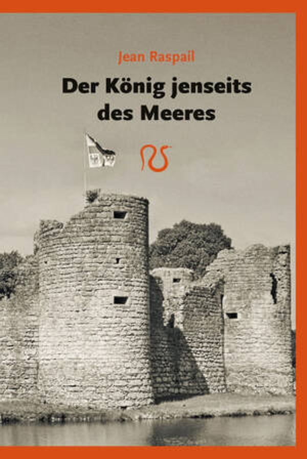 Raspail, Jean: Der König jenseits des Meeres.