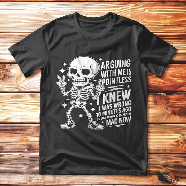 Arguing with me is pointless