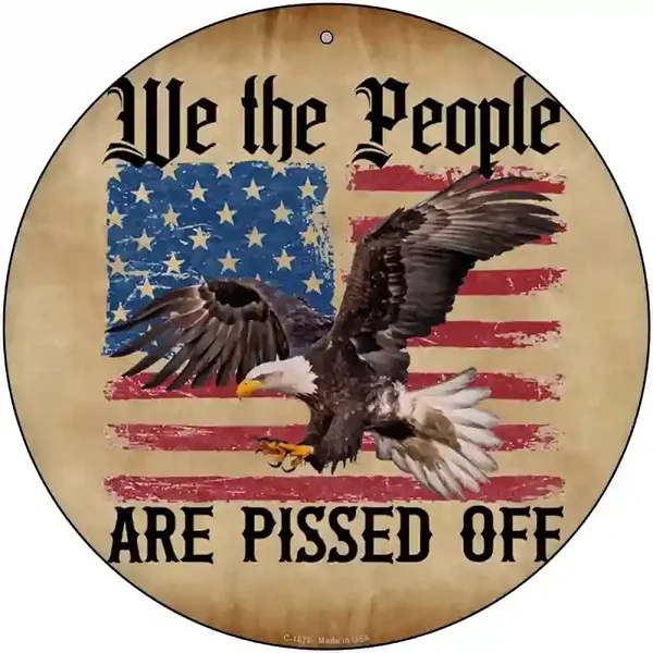 We The People Are Pissed Off Novelty Metal Circle Sign