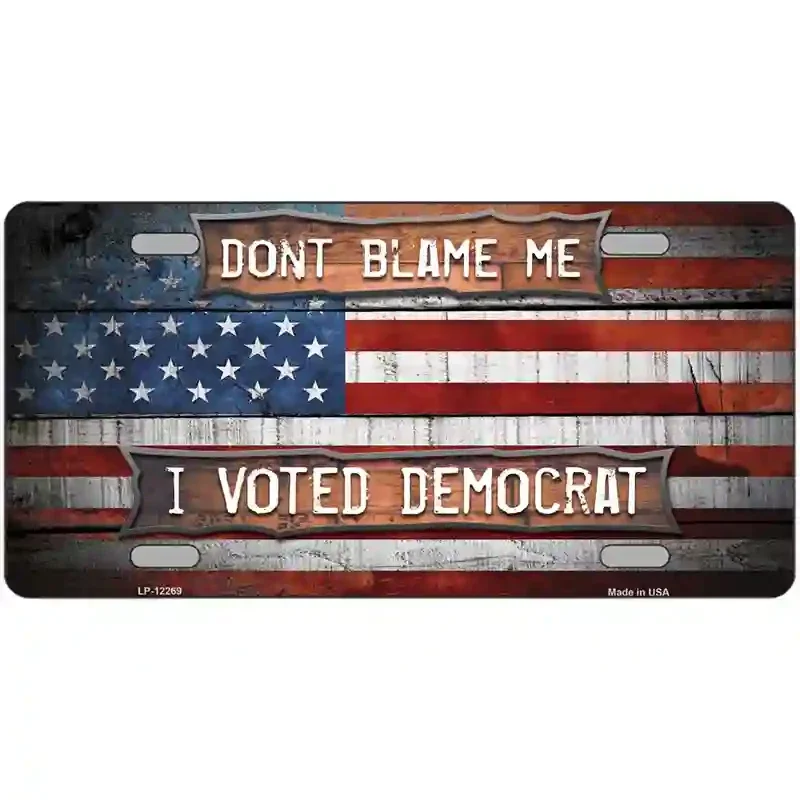 Don't Blame Me Voted Democrat Novelty Metal License Plate