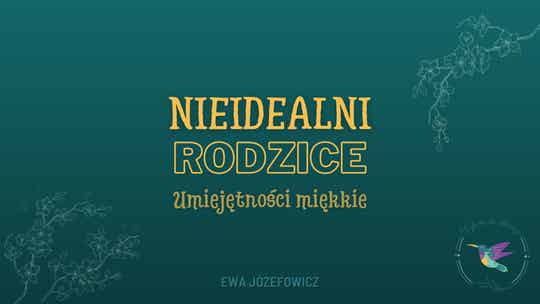 Nieidealni Rodzice #18 Umiejętności miękkie
