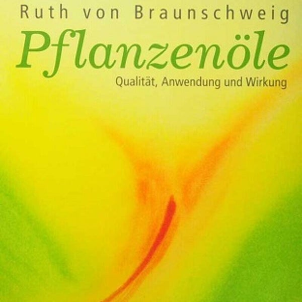 Buch: Pflanzenöle - Qualität, Anwendung und Wirkung. Ruth von Braunschweig
