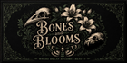 Bones and Blooms