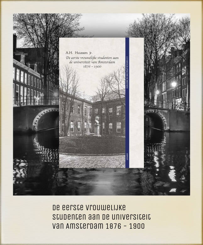 Boek De Eerste Vrouwelijke Studenten Aan De Universiteit Van Amsterdam 1876 - 1900 van A. H. Huussen jr.