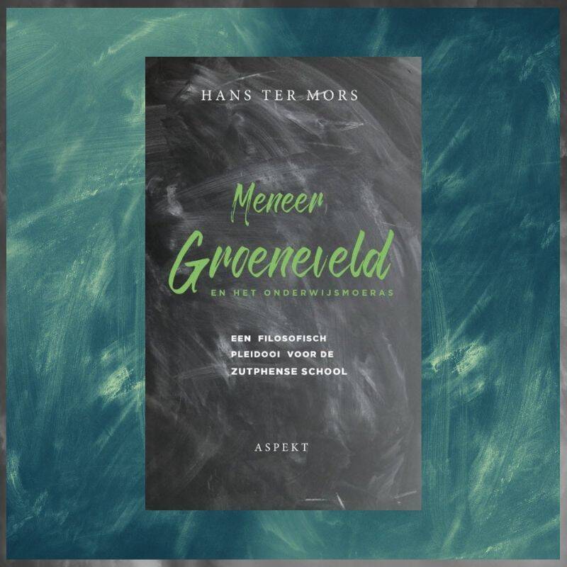 Boek Meneer Groeneveld en het onderwijsmoeras van Hans ter Mors.