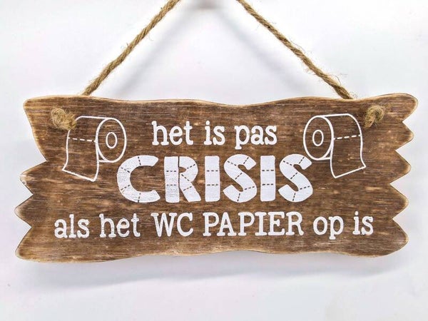 Bordje Hangend  Het is pas crisis: wc papier *8311