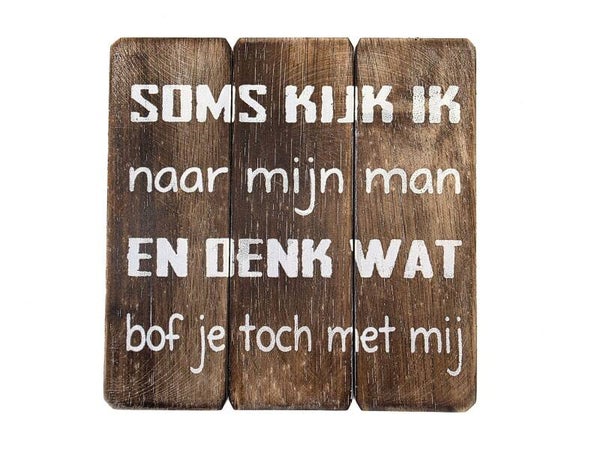 tekstbord  soms kijk ik naar mijn man *8321