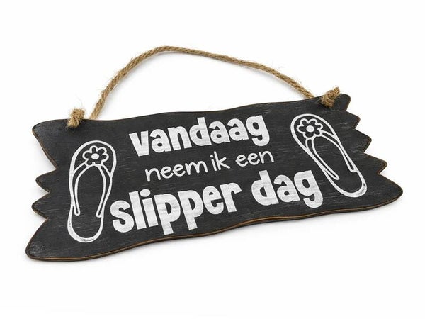 bordje hangend  vandaag neem ik een slipper dag *8326