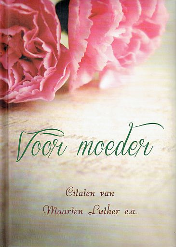 Voor moeder - Maarten Luther e.a. | citaten