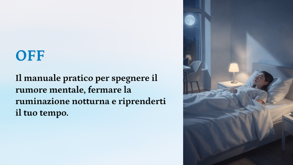 OFF - il manuale pratico per spegnere il rumore mentale, fermare il la ruminazione notturna e riprenderti il tuo tempo.