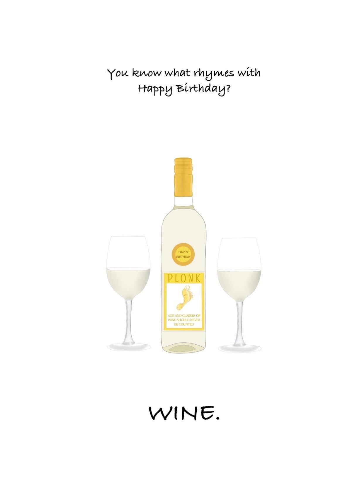 You know what rhymes with Happy Birthday - Wine