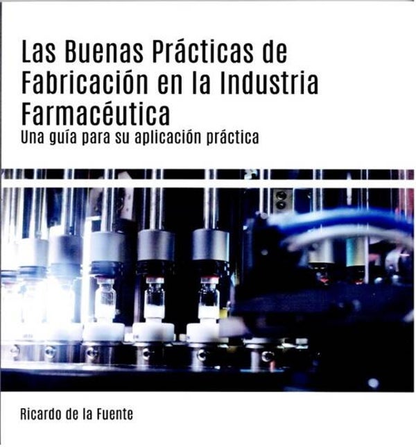 Libro Las Buenas Prácticas de Fabricación en la Industria Farmacéutica: Una guía para su aplicación práctica