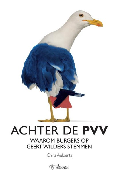 boekomslag Achter de PVV - waarom burgers op Geert Wilders stemmen geschreven door Chris Aalberts