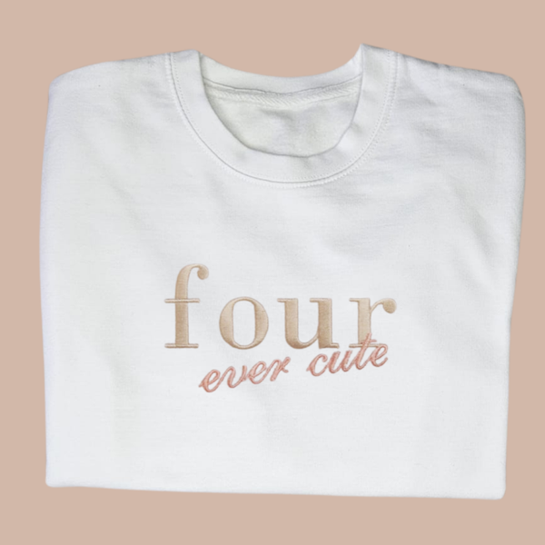 Four ever cute - Child Embroidered Birthday Sweater or Hoodie
