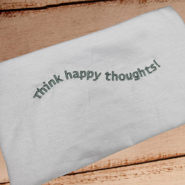 Think Happy Thoughts - Adult Embroidered T Shirt