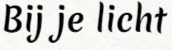 Bij je licht
