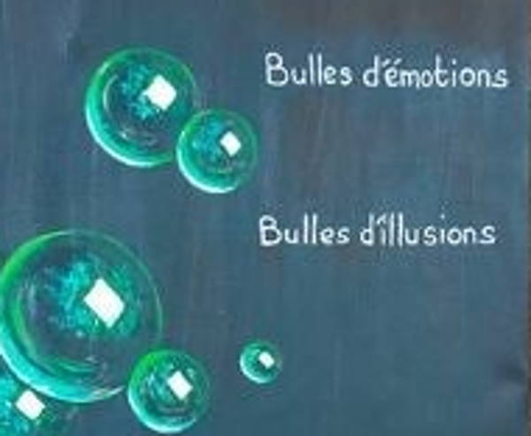 "Bulles d'émotions, bulles d'illusions - Trois P'tits tours et puis s'en vont"