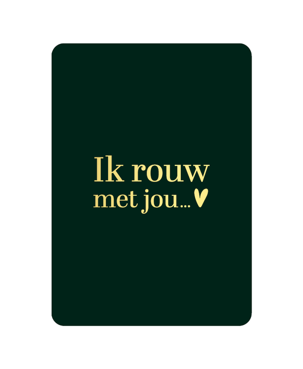 Kaart - Ik rouw met jou ...