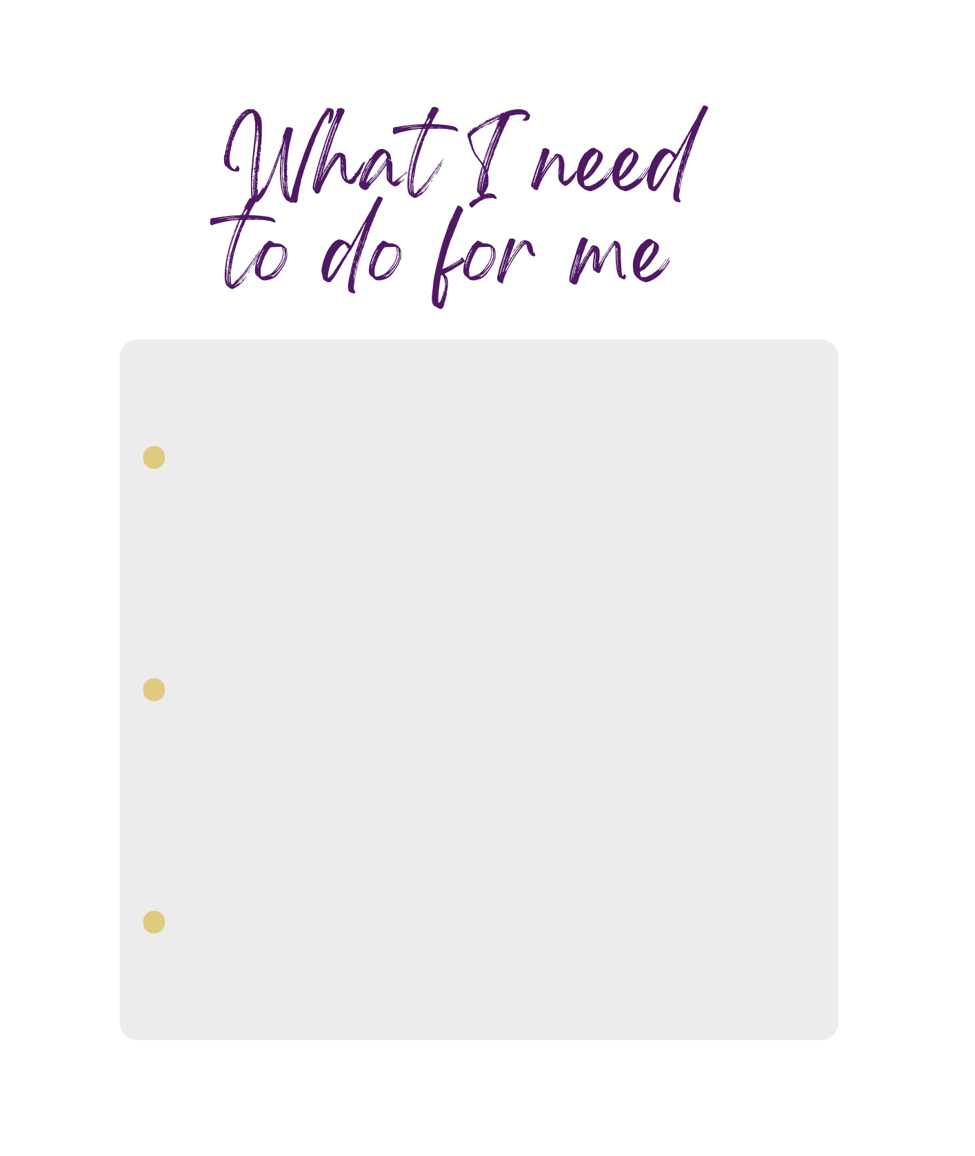simple three point image template ""what I need to do for me"