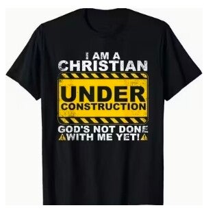T-shirt :  'I'm a Christian under construction.........
