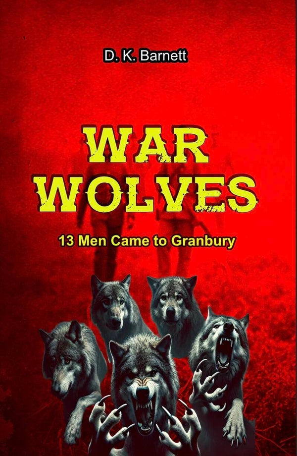 War Wolves: 13 Men Came to Granbury