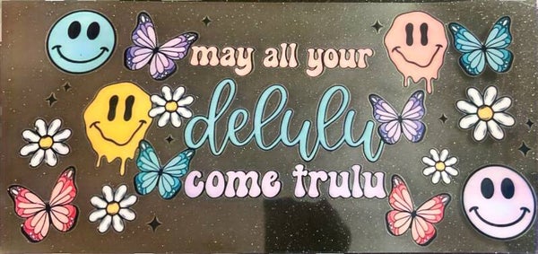 May all your delulu come trulu