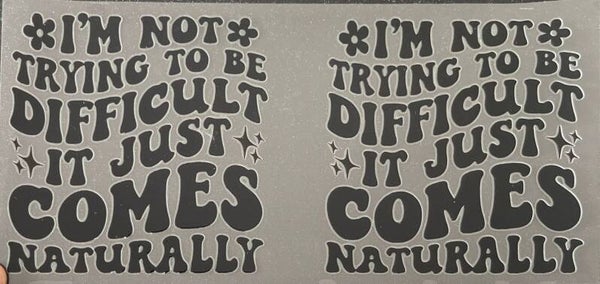 I’m Not Trying To Be Difficult It Just Comes Naturally 16oz Cup Wrap